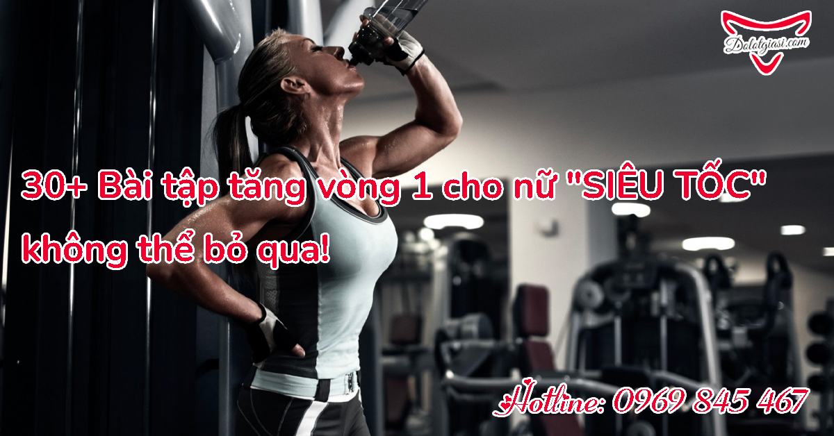 30+ Bài tập tăng vòng 1 cho nữ "SIÊU TỐC" không thể bỏ qua!