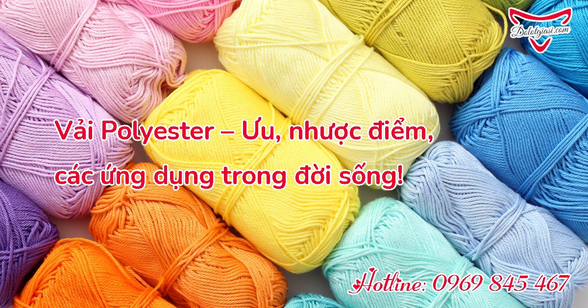 Vải Polyester ưu nhược điểm các ứng dụng trong đời sống